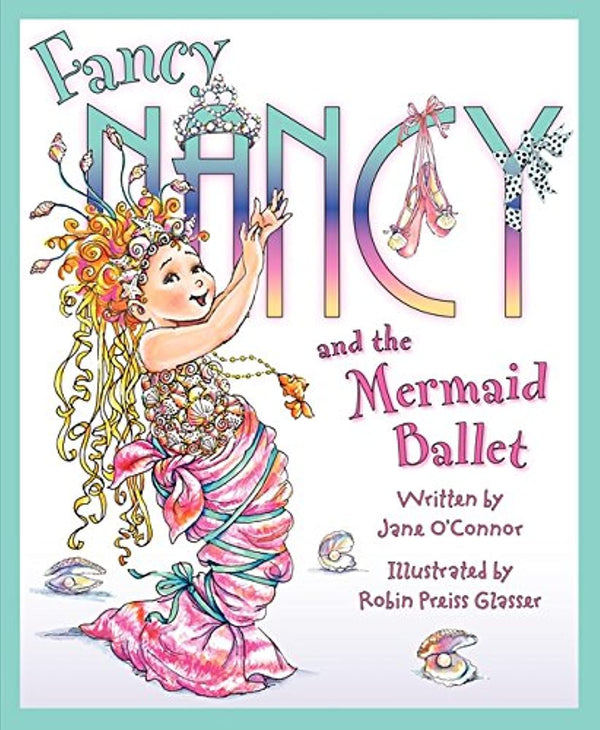 Fancy Nancy and the Mermaid Ballet - Born Childrens Boutique